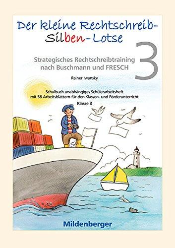 Der kleine Rechtschreib-Silben-Lotse für Klasse 3, Arbeitsheft: Strategisches Rechtschreibtraining nach Buschmann und FRESCH