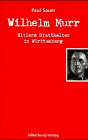 Wilhelm Murr. Hitlers Statthalter in Württemberg