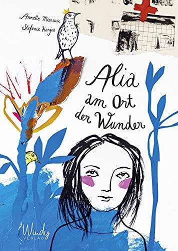 Alia am Ort der Wunder: Kindern die Angst nehmen und Krebs erklären. Einfühlsames Kinderbuch über krebskranke Eltern und den Umgang mit kindlichen Schuldgefühlen. Für Kinder ab 8 Jahren