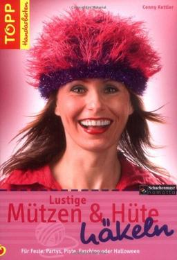 Lustige Mützen & Hüte häkeln: Für Feste, Partys, Piste, Fasching und Halloween