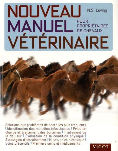 Nouveau manuel vétérinaire pour propriétaires de chevaux : manuel en couleurs de soins vétérinaires et d'entraînement destiné aux propriétaires de chevaux de performance, de sport et de loisir