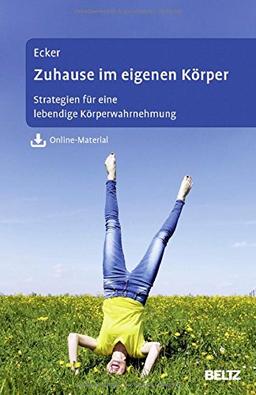 Zuhause im eigenen Körper: Strategien für eine lebendige Körperwahrnehmung. Mit Online-Material