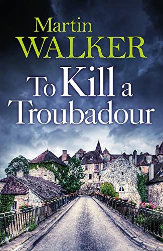 To Kill a Troubadour: Bruno's latest and best adventure (The Dordogne Mysteries 15)