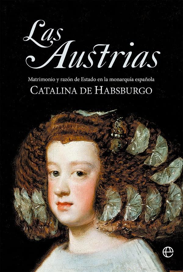 Las Austrias: Matrimonio y razón de Estado en la monarquía española