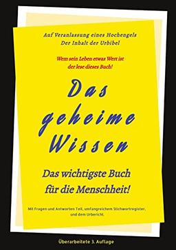 3.Auflage Das geheime Wissen – Das wichtigste Buch für die Menschheit!: Auf Veranlassung eines Hochengels - Der Inhalt der Urbibel.