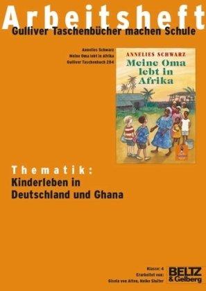 Meine Oma lebt in Afrika - Arbeitsheft: Thematik: Kinderleben in Deutschland und Ghana