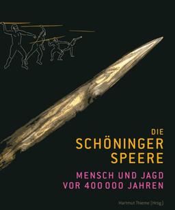 Die Schöninger Speere: Mensch und Jagd vor 400.000 Jahren