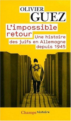 L'impossible retour : une histoire des Juifs en Allemagne depuis 1945