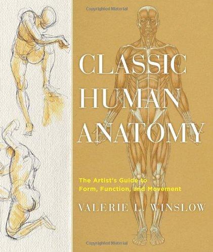 Classic Human Anatomy: The Artist's Guide to Form, Function, and Movement