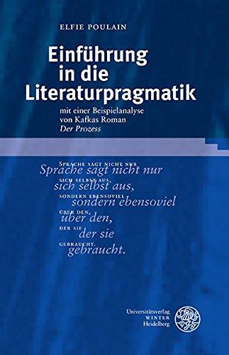 Einführung in die Literaturpragmatik: mit einer Beispielanalyse von Kafkas Roman 'Der Prozess' (Sprachwissenschaftliche Studienbücher)