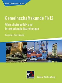 Kolleg Politik und Wirtschaft – Baden-Württemberg - neu / Wirtschaftspolitik u. internat. Beziehungen: Gemeinschaftskunde für das Gymnasium / ... - neu: Gemeinschaftskunde für das Gymnasium)