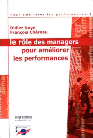 Pour améliorer les performances. Vol. 1. Le rôle des managers pour améliorer les performances