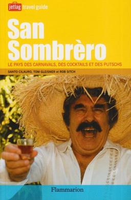 San Sombrèro : le pays des carnavals, des cocktails et des putschs