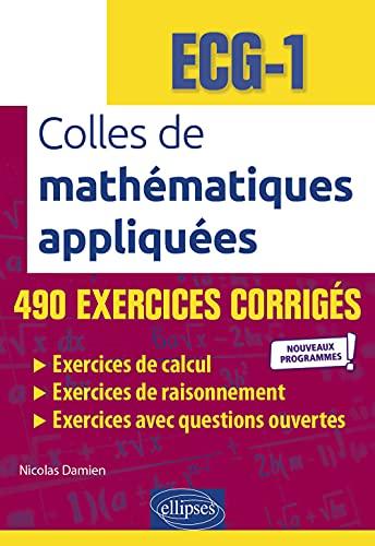 Colles de mathématiques appliquées, ECG-1 : 490 exercices corrigés : nouveaux programmes