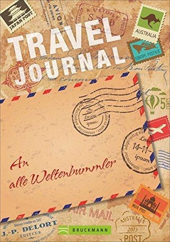 Travel Journal: Das Reisetagebuch für die schönsten Reisenotizen. Ideal für alle Weltenbummler, die ihre Erinnerungen für immer festhalten wollen - egal ob Städtetrip, Strandurlaub oder Weltreise