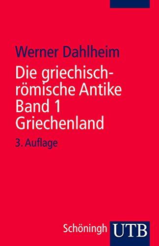 Die griechisch-römische Antike - Band 1: Herrschaft und Freiheit: Die Geschichte der griechischen Stadtstaaten