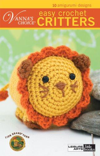 Easy Crochet Critters: 10 Amigurumi Designs (Vanna's Choice)