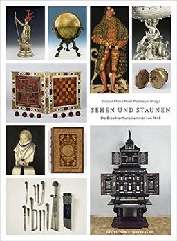 Sehen und Staunen: Die Dresdner Kunstkammer von 1640