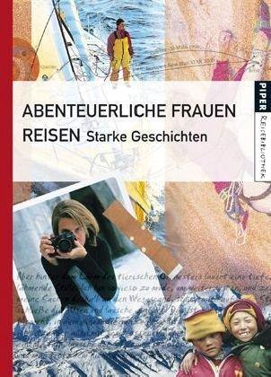 Abenteuerliche Frauen reisen: Starke Geschichten