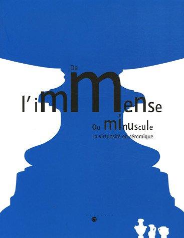 De l'immense au minuscule : la virtuosité en céramique : exposition, Musée de Sèvres, 22 nov. 2005-20 mars 2006