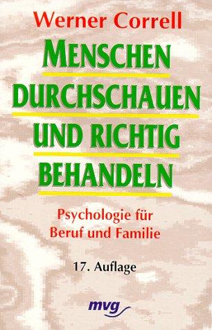 Menschen durchschauen und richtig behandeln. Psychologie für Beruf und Familie.