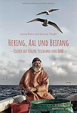 Hering, Aal und Beifang: Fischer auf Rügen, Fischland und Darß / Bild-Text-Band