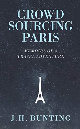 Crowdsourcing Paris: Memoirs of a Paris Adventure (Crowdsource Adventure, Band 1)