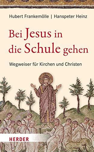 Bei Jesus in die Schule gehen: Wegweiser für Kirchen und Christen