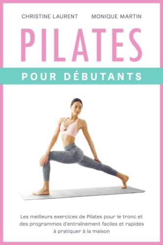 Pilates pour Débutants: Les meilleurs exercices de Pilates pour le tronc et des programmes d’entraînement faciles et rapides à pratiquer à la maison