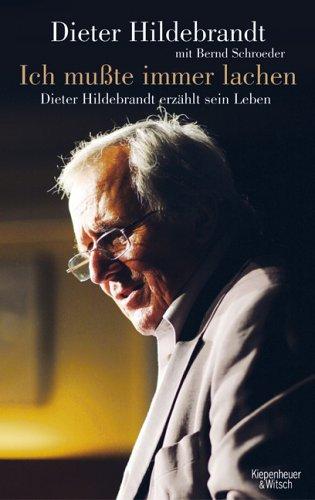 Ich mußte immer lachen: Dieter Hildebrandt erzählt sein Leben