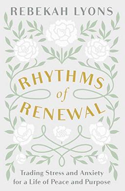 Rhythms of Renewal: Trading Stress and Anxiety for a Life of Peace and Purpose