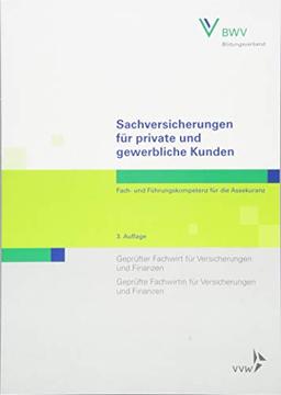 Sachversicherungen für private und gewerbliche Kunden: Fach- und Führungskompetenz für die AssekuranzGeprüfter Fachwirt für Versicherungen und ... und Finanzen (Fachwirt-Literatur)