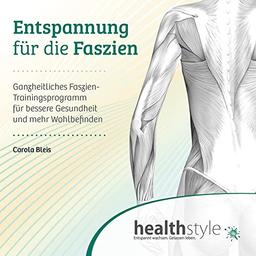 Entspannung für die Faszien: Ganzheitliches Faszien-Trainingsprogramm für bessere Gesundheit und mehr Wohlbefinden