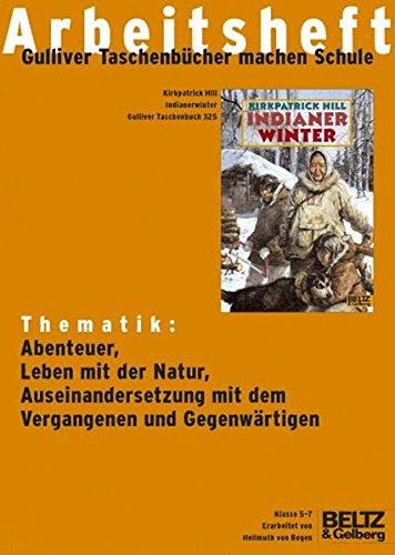 Indianerwinter - Arbeitsheft: Thematik: Abenteuer, Leben mit der Natur, Auseinandersetzung mit dem Vergangenen und dem Gegenwärtigen