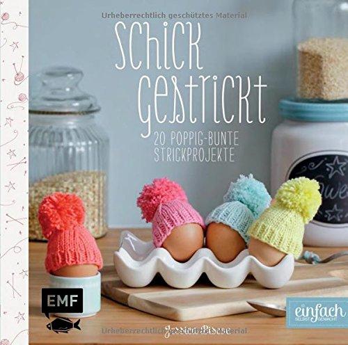 Schick gestrickt: 20 poppig-bunte Strickprojekte