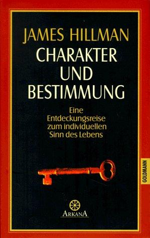 Charakter und Bestimmung. Eine Entdeckungsreise zum individuellen Sinn des Lebens