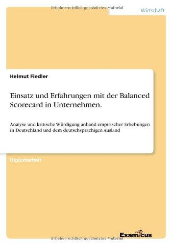 Einsatz und Erfahrungen mit der Balanced Scorecard in Unternehmen. Analyse und kritische Würdigung anhand empirischer Erhebungen in Deutschland und dem deutschsprachigen Ausland