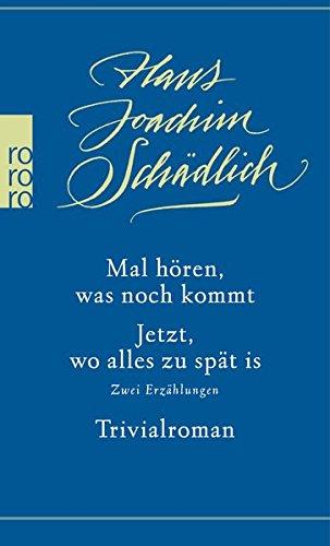 Mal hören, was noch kommt / Jetzt, wo alles zu spät is: Zwei Erzählungen / Trivialroman (Schädlich: Gesammelte Werke, Band 4)