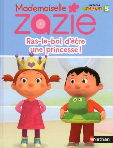 Mademoiselle Zazie. Ras-le-bol d'être d'une princesse !