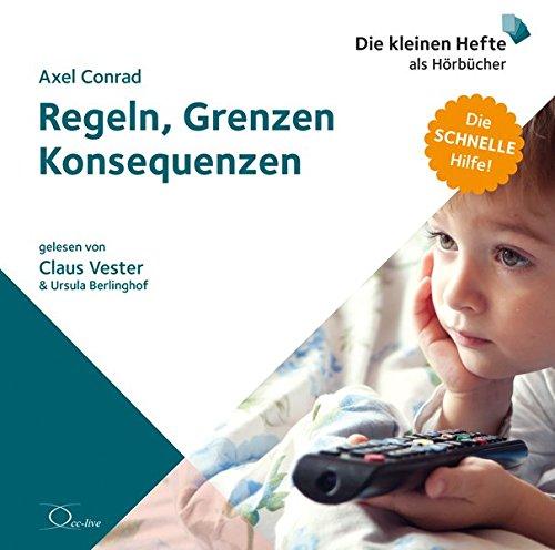 Regeln, Grenzen, Konsequenzen (Die schnelle Hilfe! / Die kleinen Hefte als Hörbücher)