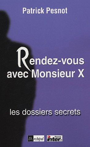 Rendez-vous avec monsieur X. Vol. 1. Les dossiers secrets