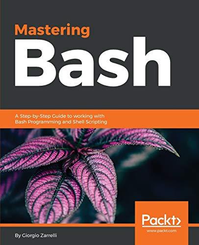 Mastering Bash: A Step-by-Step Guide to working with Bash Programming and Shell Scripting (English Edition)