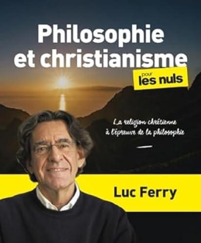 Philosophie et christianisme pour les nuls : la religion chrétienne à l'épreuve de la philosophie