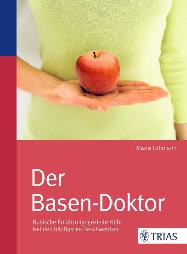 Der Basen-Doktor: Basische Ernährung: gezielte Hilfe bei den häufigsten Beschwerden