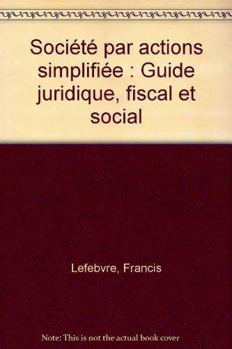 Société par actions simplifiée : guide juridique, fiscal et social : à jour au 1er novembre 2007