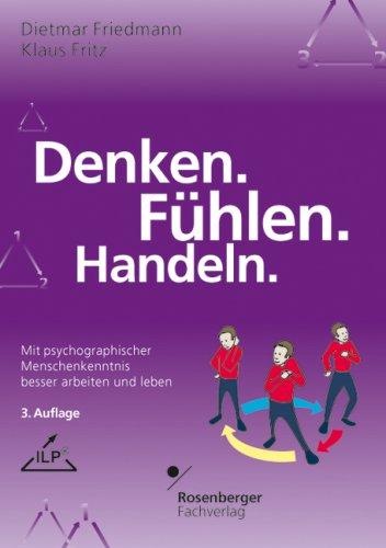 Denken. Fühlen. Handeln.: Mit psychographischer Menschenkenntnis besser arbeiten und leben