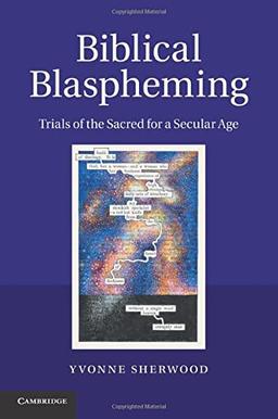 Biblical Blaspheming: Trials Of The Sacred For A Secular Age