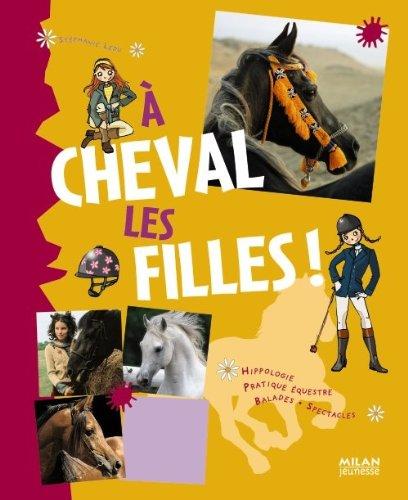 A cheval les filles ! : hippologie, pratique équestre, balades, spectacles