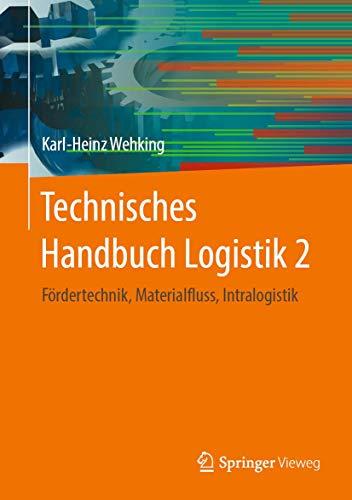 Technisches Handbuch Logistik 2: Fördertechnik, Materialfluss, Intralogistik