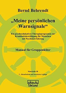 Meine persönlichen Warnsignale: Ein psychoedukatives Therapieprogramm zur Krankheitsbewältigung für Menschen mit Psychoseerfahrung - Manual für Gruppenleiter (Materialien)